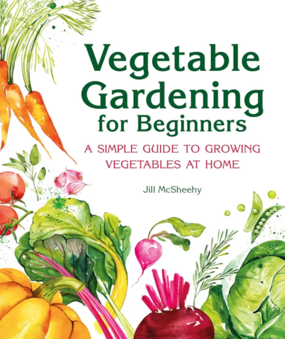 Vegetable Gardening for Beginners â Jill McSheehy